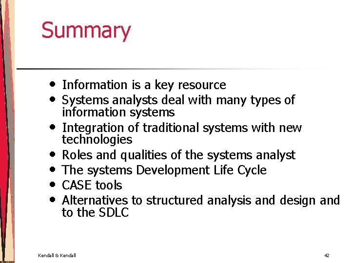 Summary • • Information is a key resource Systems analysts deal with many types