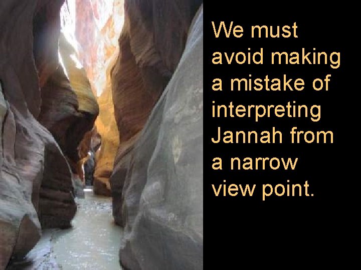 We must avoid making a mistake of interpreting Jannah from a narrow view point.