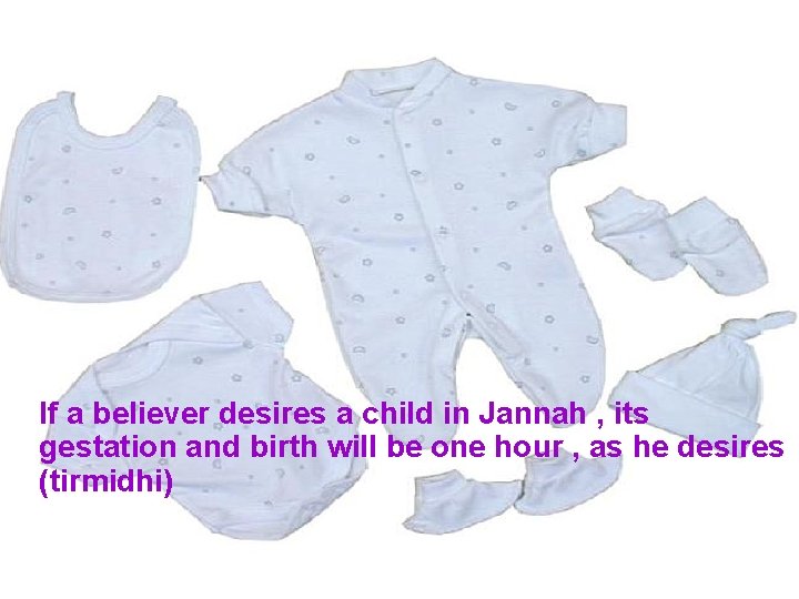 If a believer desires a child in Jannah , its gestation and birth will