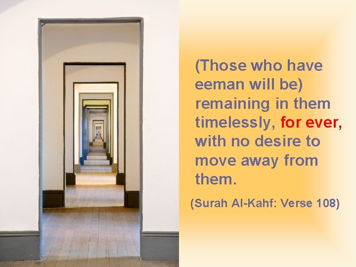 (Those who have eeman will be) remaining in them timelessly, for ever, with no