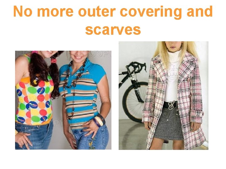 No more outer covering and scarves 