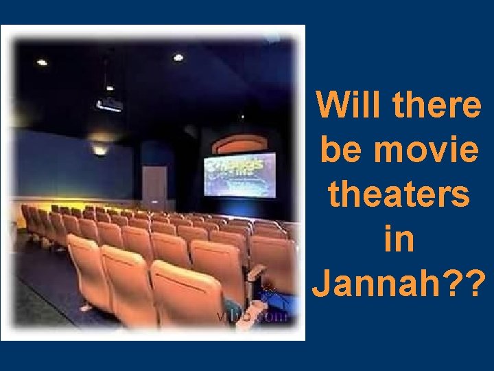 Will there be movie theaters in Jannah? ? 