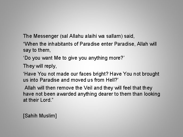 The Messenger (sal Allahu alaihi wa sallam) said, “When the inhabitants of Paradise enter