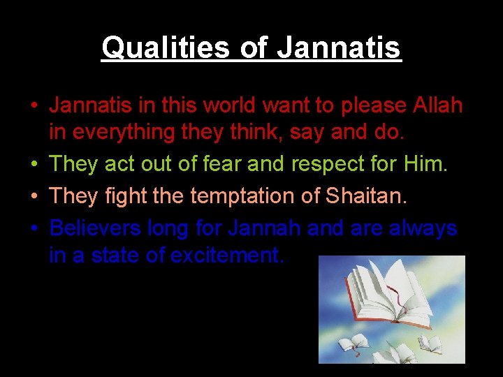 Qualities of Jannatis • Jannatis in this world want to please Allah in everything