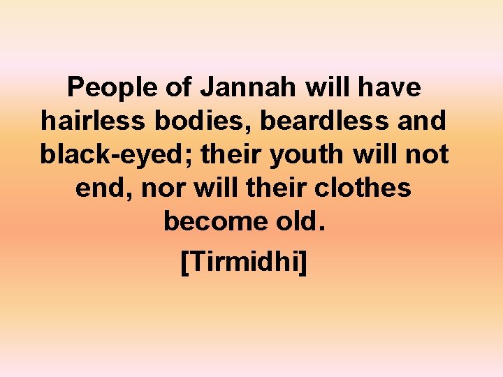 People of Jannah will have hairless bodies, beardless and black-eyed; their youth will not