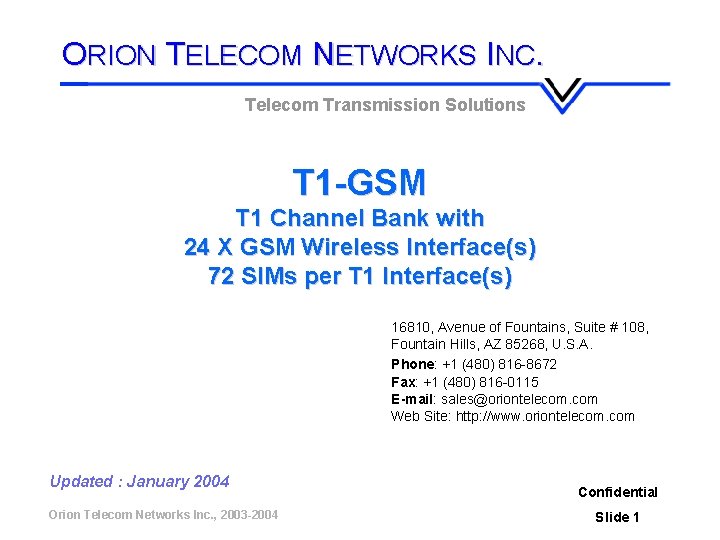 ORION TELECOM NETWORKS INC. Telecom Transmission Solutions T 1 -GSM T 1 Channel Bank