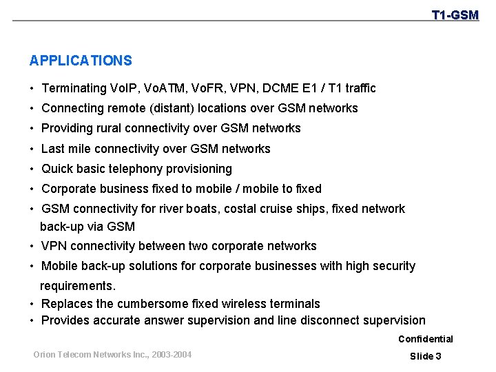 T 1 -GSM APPLICATIONS • Terminating Vo. IP, Vo. ATM, Vo. FR, VPN, DCME