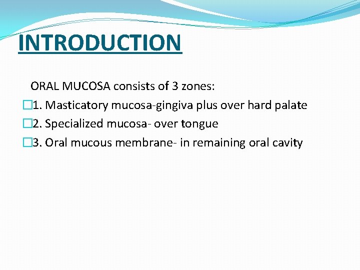 INTRODUCTION ORAL MUCOSA consists of 3 zones: � 1. Masticatory mucosa-gingiva plus over hard