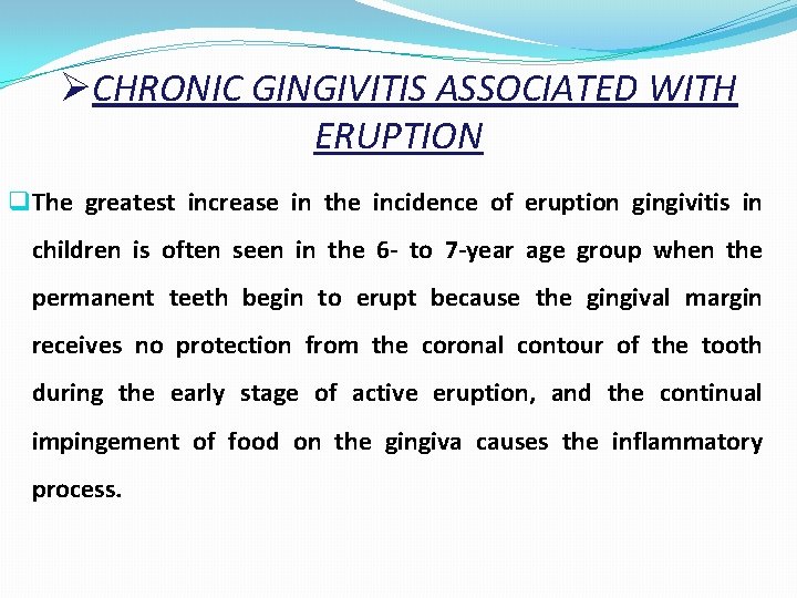 ØCHRONIC GINGIVITIS ASSOCIATED WITH ERUPTION q The greatest increase in the incidence of eruption
