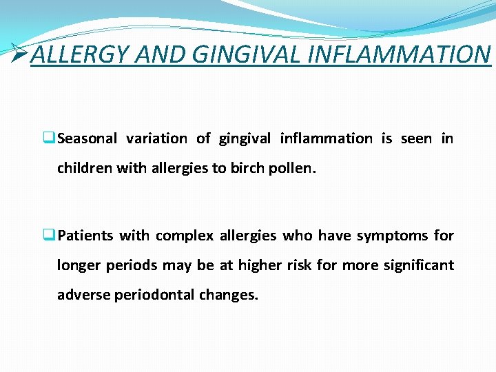 ØALLERGY AND GINGIVAL INFLAMMATION q Seasonal variation of gingival inflammation is seen in children