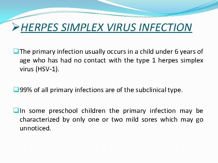 ØHERPES SIMPLEX VIRUS INFECTION q The primary infection usually occurs in a child under