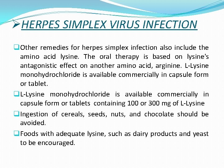 ØHERPES SIMPLEX VIRUS INFECTION q Other remedies for herpes simplex infection also include the