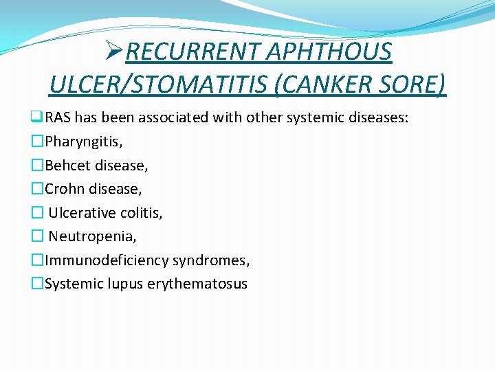 ØRECURRENT APHTHOUS ULCER/STOMATITIS (CANKER SORE) q RAS has been associated with other systemic diseases: