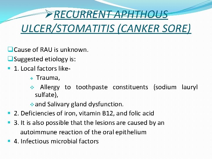 ØRECURRENT APHTHOUS ULCER/STOMATITIS (CANKER SORE) q Cause of RAU is unknown. q Suggested etiology