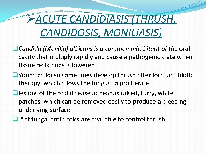 ØACUTE CANDIDIASIS (THRUSH, CANDIDOSIS, MONILIASIS) q Candida (Monilia) albicans is a common inhabitant of