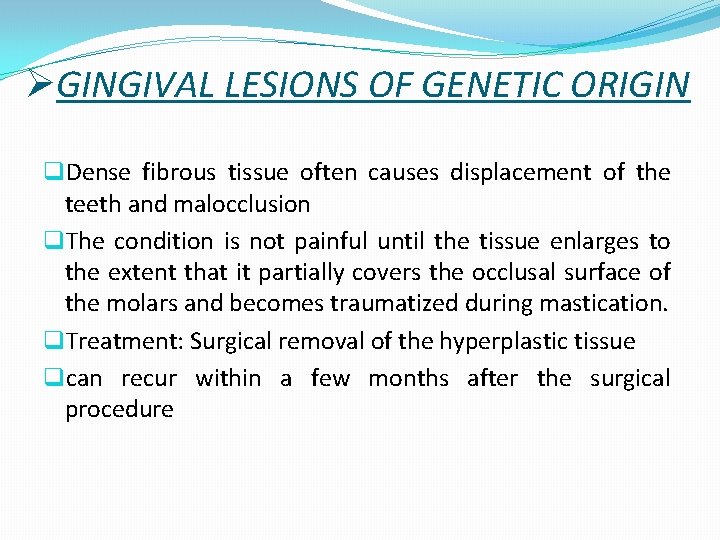 ØGINGIVAL LESIONS OF GENETIC ORIGIN q. Dense fibrous tissue often causes displacement of the
