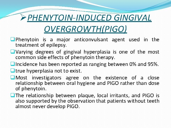 ØPHENYTOIN-INDUCED GINGIVAL OVERGROWTH(PIGO) q Phenytoin is a major anticonvulsant agent used in the treatment