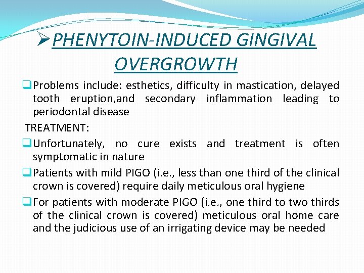 ØPHENYTOIN-INDUCED GINGIVAL OVERGROWTH q Problems include: esthetics, difficulty in mastication, delayed tooth eruption, and