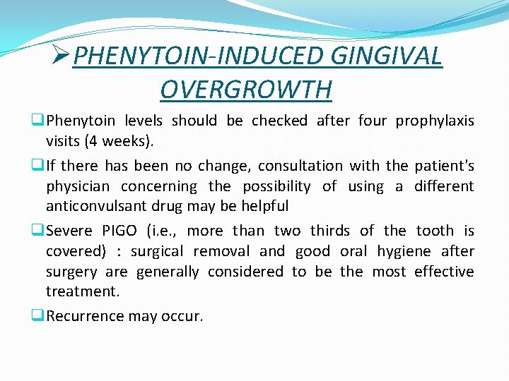 ØPHENYTOIN-INDUCED GINGIVAL OVERGROWTH q Phenytoin levels should be checked after four prophylaxis visits (4