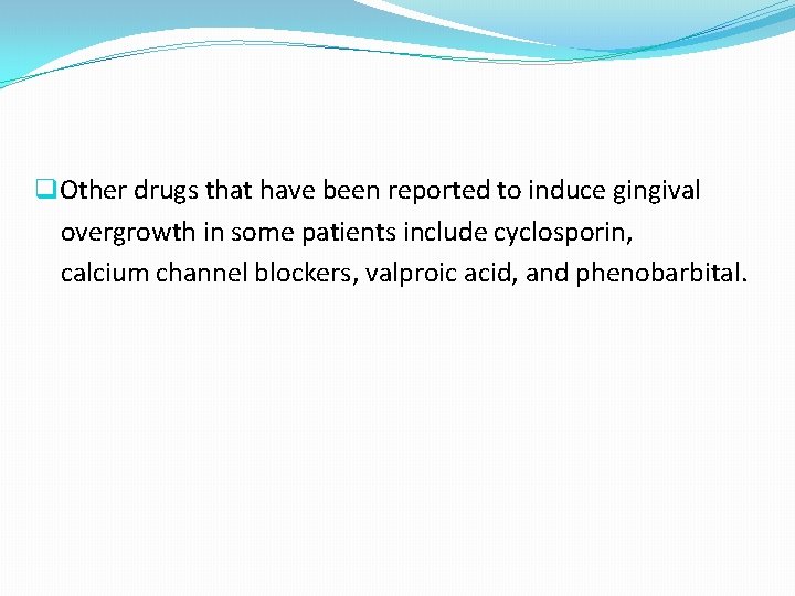 q. Other drugs that have been reported to induce gingival overgrowth in some patients