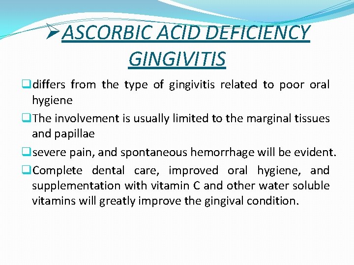 ØASCORBIC ACID DEFICIENCY GINGIVITIS qdiffers from the type of gingivitis related to poor oral