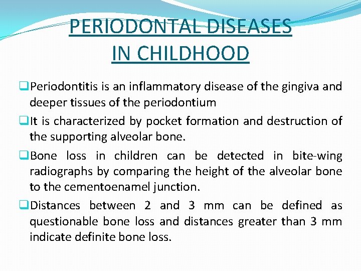 PERIODONTAL DISEASES IN CHILDHOOD q. Periodontitis is an inflammatory disease of the gingiva and