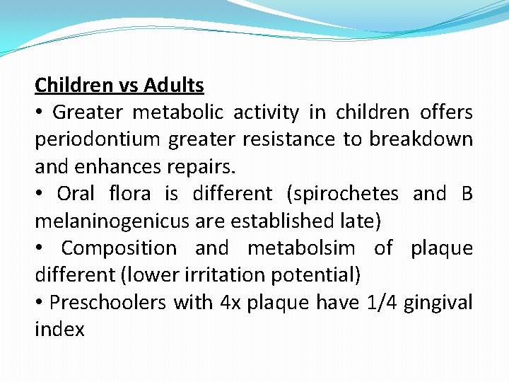 Children vs Adults • Greater metabolic activity in children offers periodontium greater resistance to