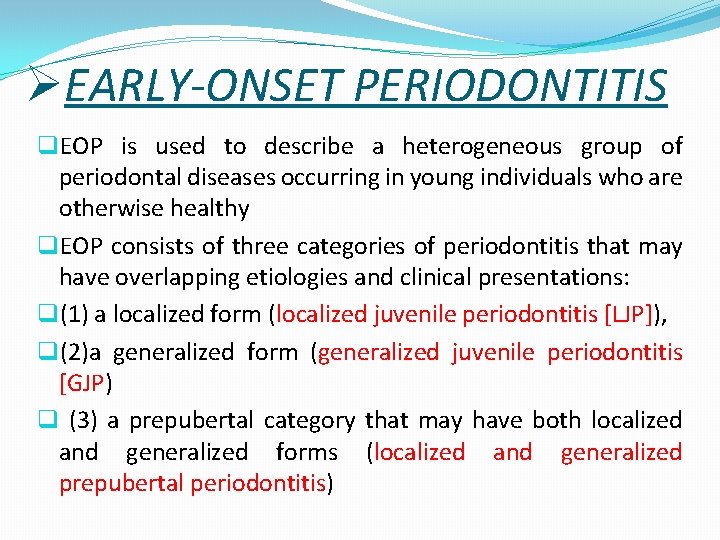 ØEARLY-ONSET PERIODONTITIS q. EOP is used to describe a heterogeneous group of periodontal diseases