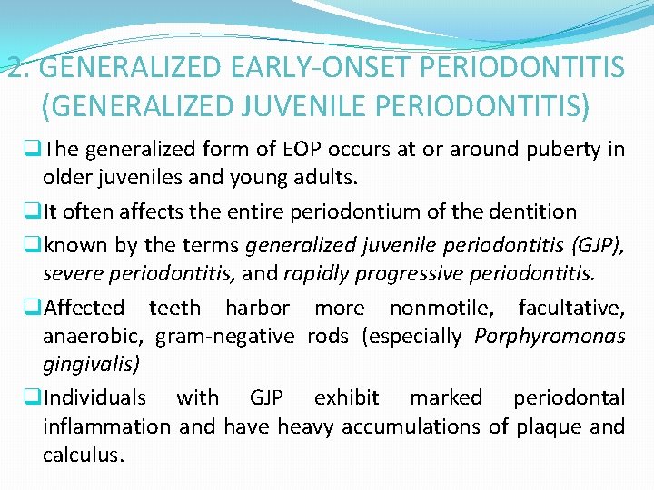 2. GENERALIZED EARLY-ONSET PERIODONTITIS (GENERALIZED JUVENILE PERIODONTITIS) q. The generalized form of EOP occurs