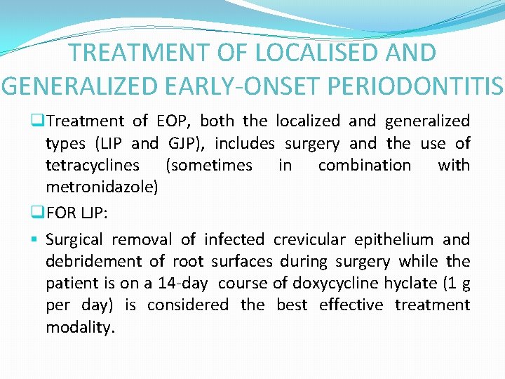 TREATMENT OF LOCALISED AND GENERALIZED EARLY-ONSET PERIODONTITIS q. Treatment of EOP, both the localized