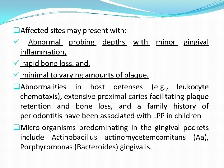 q. Affected sites may present with: ü Abnormal probing depths with minor gingival inflammation,