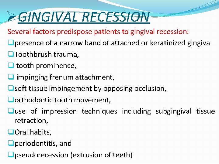 ØGINGIVAL RECESSION Several factors predispose patients to gingival recession: qpresence of a narrow band