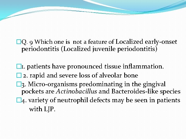 �Q. 9 Which one is not a feature of Localized early-onset periodontitis (Localized juvenile