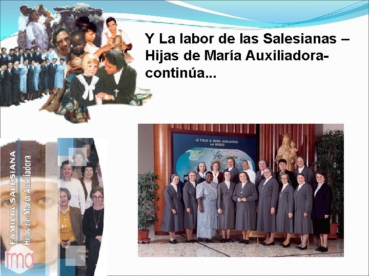Y La labor de las Salesianas – Hijas de María Auxiliadoracontinúa. . . 