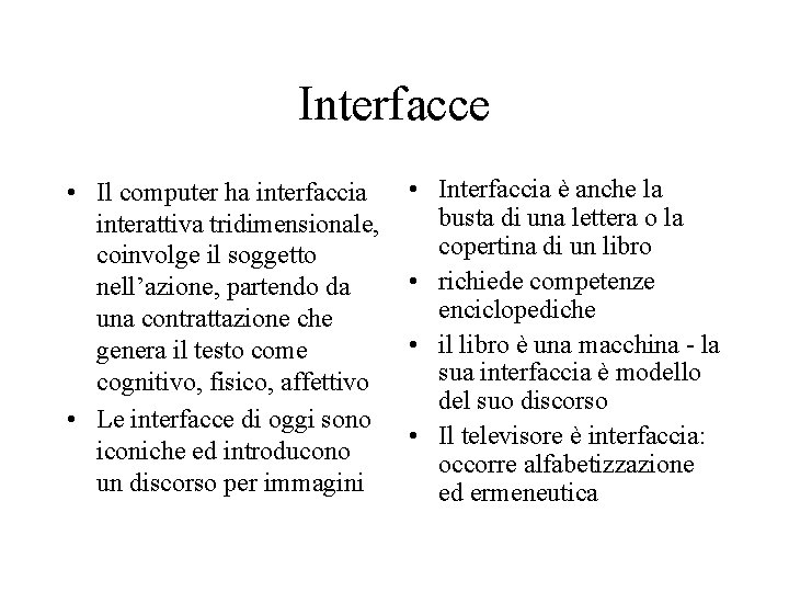 Interfacce • Il computer ha interfaccia interattiva tridimensionale, coinvolge il soggetto nell’azione, partendo da