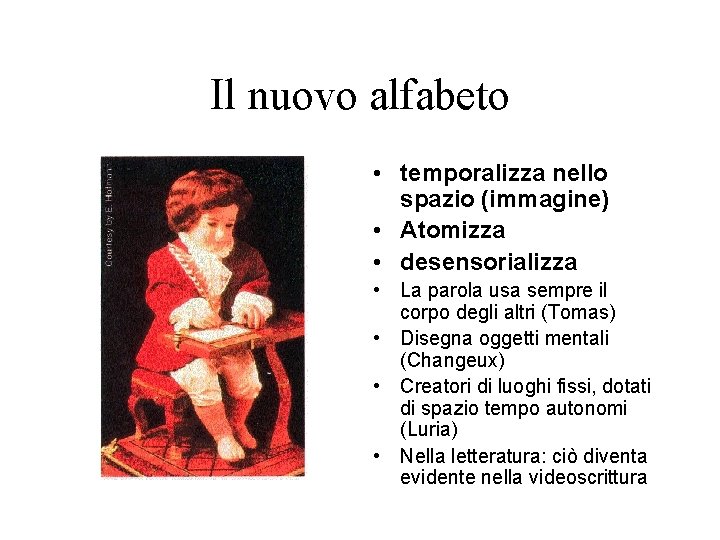 Il nuovo alfabeto • temporalizza nello spazio (immagine) • Atomizza • desensorializza • La