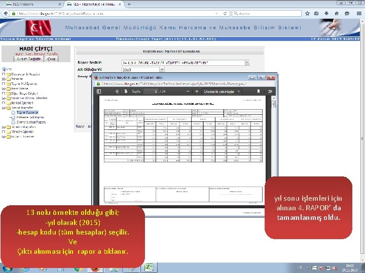 13 nolu örnekte olduğu gibi; -yıl olarak (2015) -hesap kodu (tüm hesaplar) seçilir. Ve