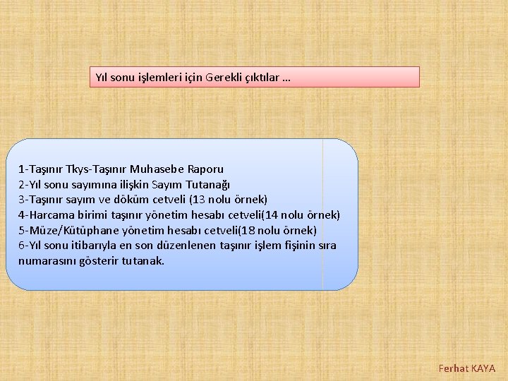 Yıl sonu işlemleri için Gerekli çıktılar … 1 -Taşınır Tkys-Taşınır Muhasebe Raporu 2 -Yıl