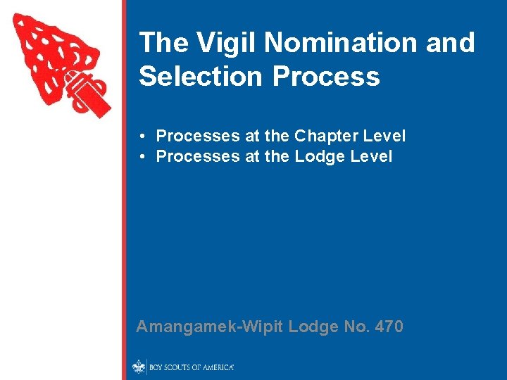 The Vigil Nomination and Selection Process • Processes at the Chapter Level • Processes