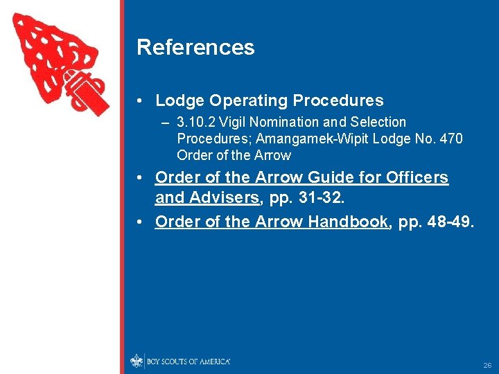 References • Lodge Operating Procedures – 3. 10. 2 Vigil Nomination and Selection Procedures;