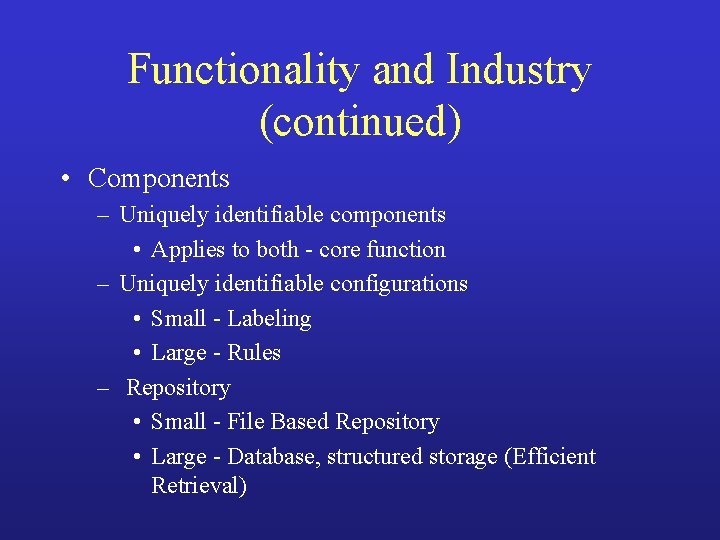 Functionality and Industry (continued) • Components – Uniquely identifiable components • Applies to both