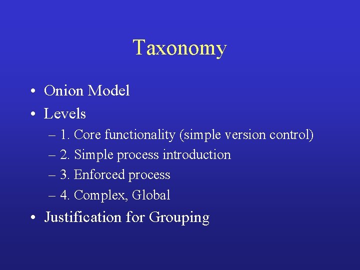 Taxonomy • Onion Model • Levels – 1. Core functionality (simple version control) –