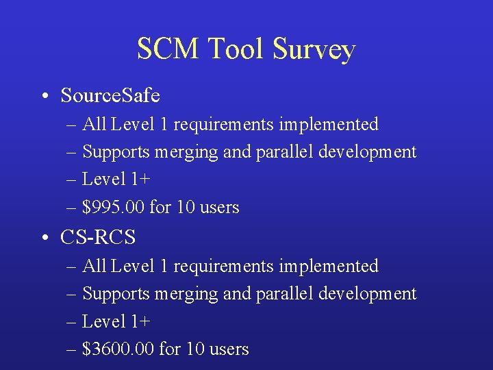 SCM Tool Survey • Source. Safe – All Level 1 requirements implemented – Supports