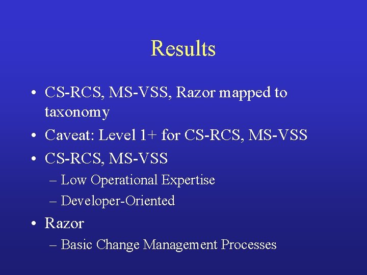Results • CS-RCS, MS-VSS, Razor mapped to taxonomy • Caveat: Level 1+ for CS-RCS,