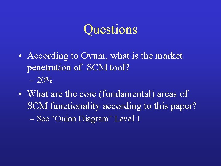 Questions • According to Ovum, what is the market penetration of SCM tool? –