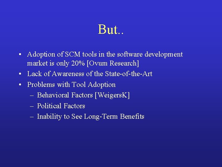 But. . • Adoption of SCM tools in the software development market is only