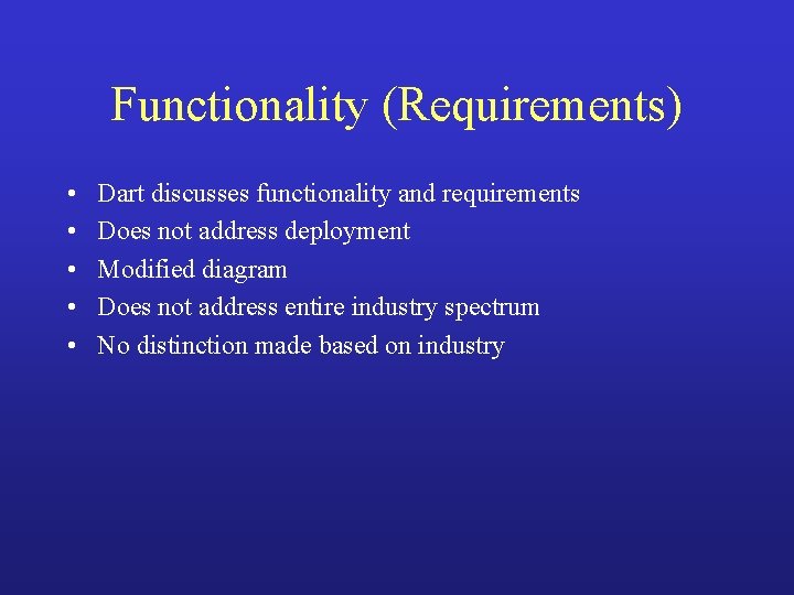 Functionality (Requirements) • • • Dart discusses functionality and requirements Does not address deployment