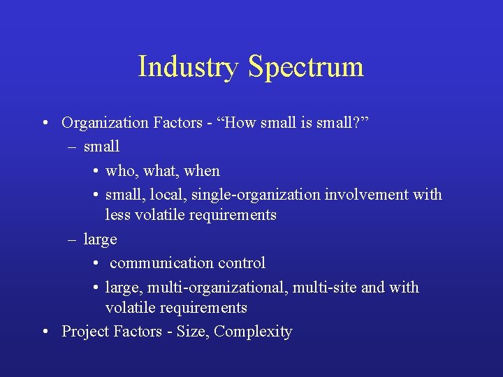 Industry Spectrum • Organization Factors - “How small is small? ” – small •