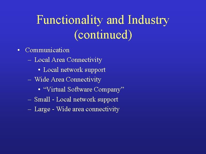 Functionality and Industry (continued) • Communication – Local Area Connectivity • Local network support