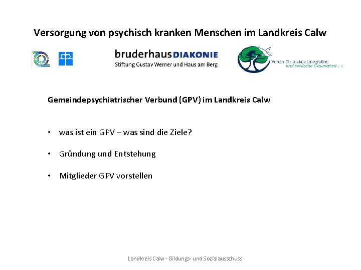 Versorgung von psychisch kranken Menschen im Landkreis Calw Gemeindepsychiatrischer Verbund (GPV) im Landkreis Calw Versorgung von psychisch kranken Menschen im Landkreis Calw Gemeindepsychiatrischer Verbund (GPV) im Landkreis Calw